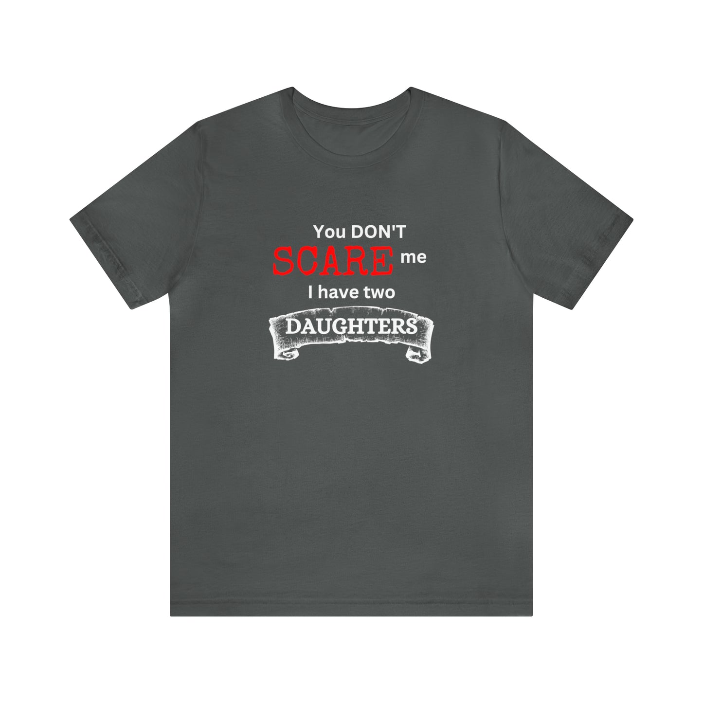 You Don't scare Me T-Shirt | Funny Dad T-shirt, Father's Day Gift, T-shirt For Dad, Husband T-shirt, Funny Men's Shirt