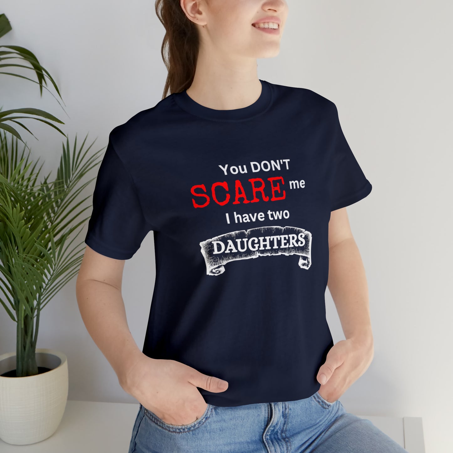 You Don't scare Me T-Shirt | Funny Dad T-shirt, Father's Day Gift, T-shirt For Dad, Husband T-shirt, Funny Men's Shirt