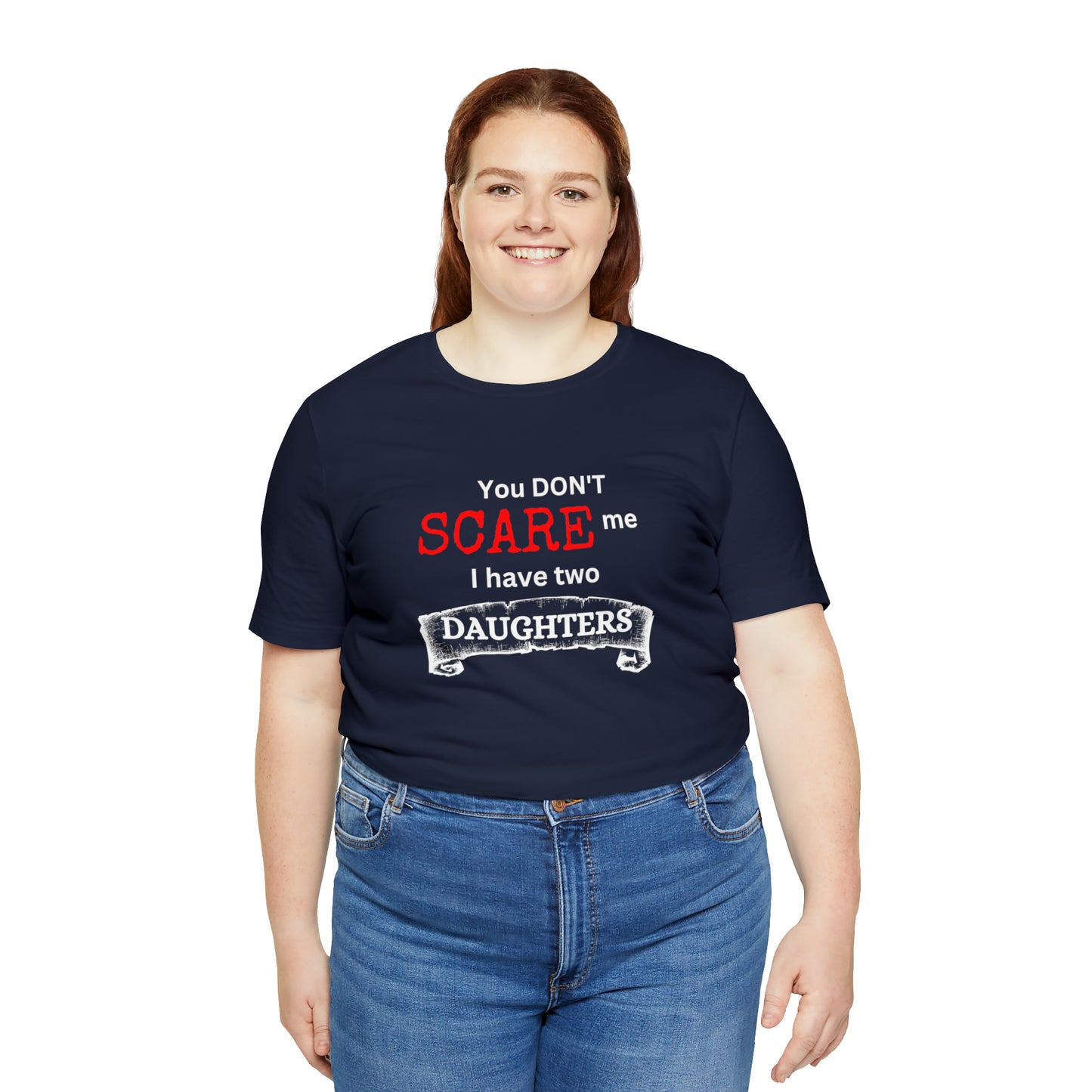 You Don't scare Me T-Shirt | Funny Dad T-shirt, Father's Day Gift, T-shirt For Dad, Husband T-shirt, Funny Men's Shirt
