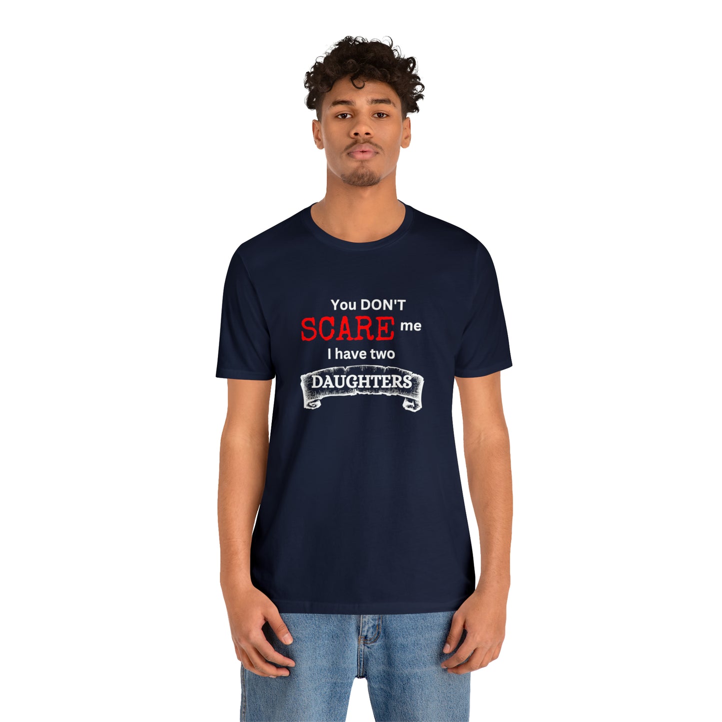 You Don't scare Me T-Shirt | Funny Dad T-shirt, Father's Day Gift, T-shirt For Dad, Husband T-shirt, Funny Men's Shirt