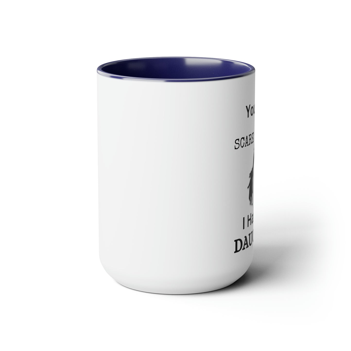 You Don't Scare Me Mug | Mug Gift For Dad, Funny mug Gift, Coffee Mug, Father's Dad Gift, Two-Tone Coffee Mugs, Daughters Dad Mug