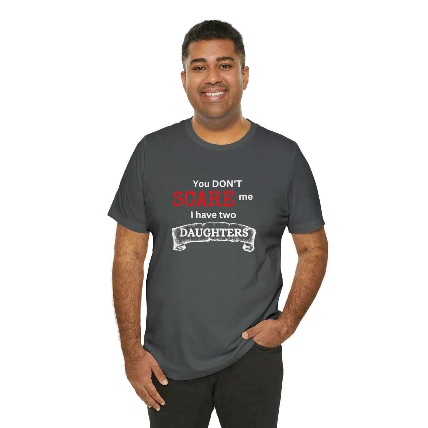 You Don't scare Me T-Shirt | Funny Dad T-shirt, Father's Day Gift, T-shirt For Dad, Husband T-shirt, Funny Men's Shirt