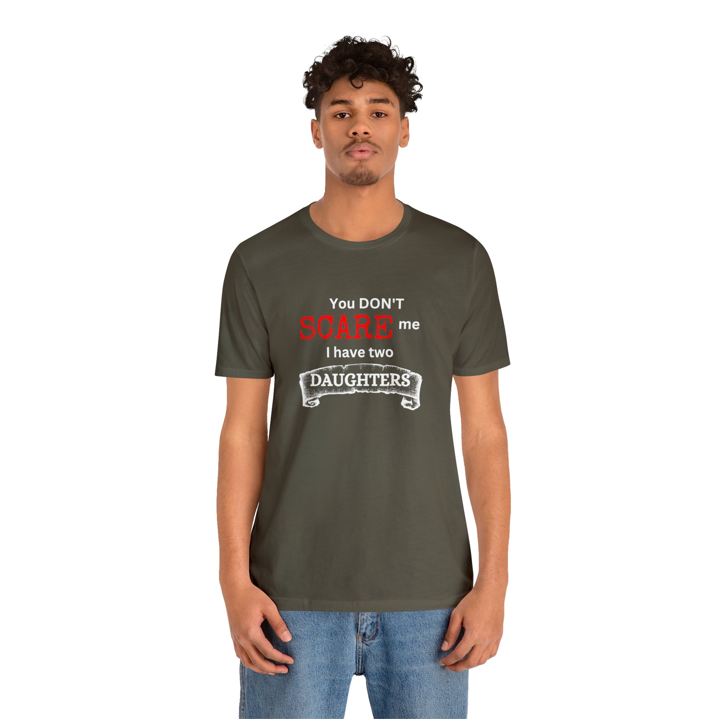 You Don't scare Me T-Shirt | Funny Dad T-shirt, Father's Day Gift, T-shirt For Dad, Husband T-shirt, Funny Men's Shirt