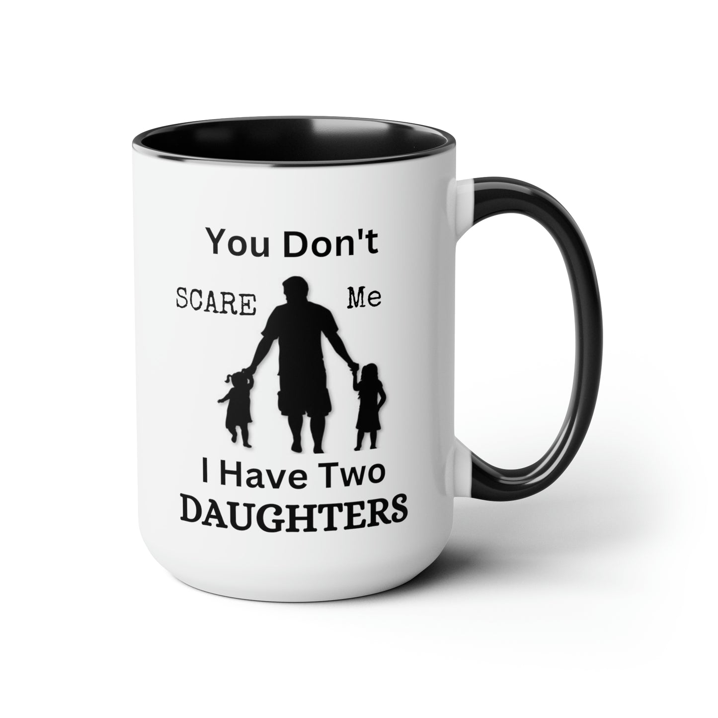 You Don't Scare Me Mug | Mug Gift For Dad, Funny mug Gift, Coffee Mug, Father's Dad Gift, Two-Tone Coffee Mugs, Daughters Dad Mug