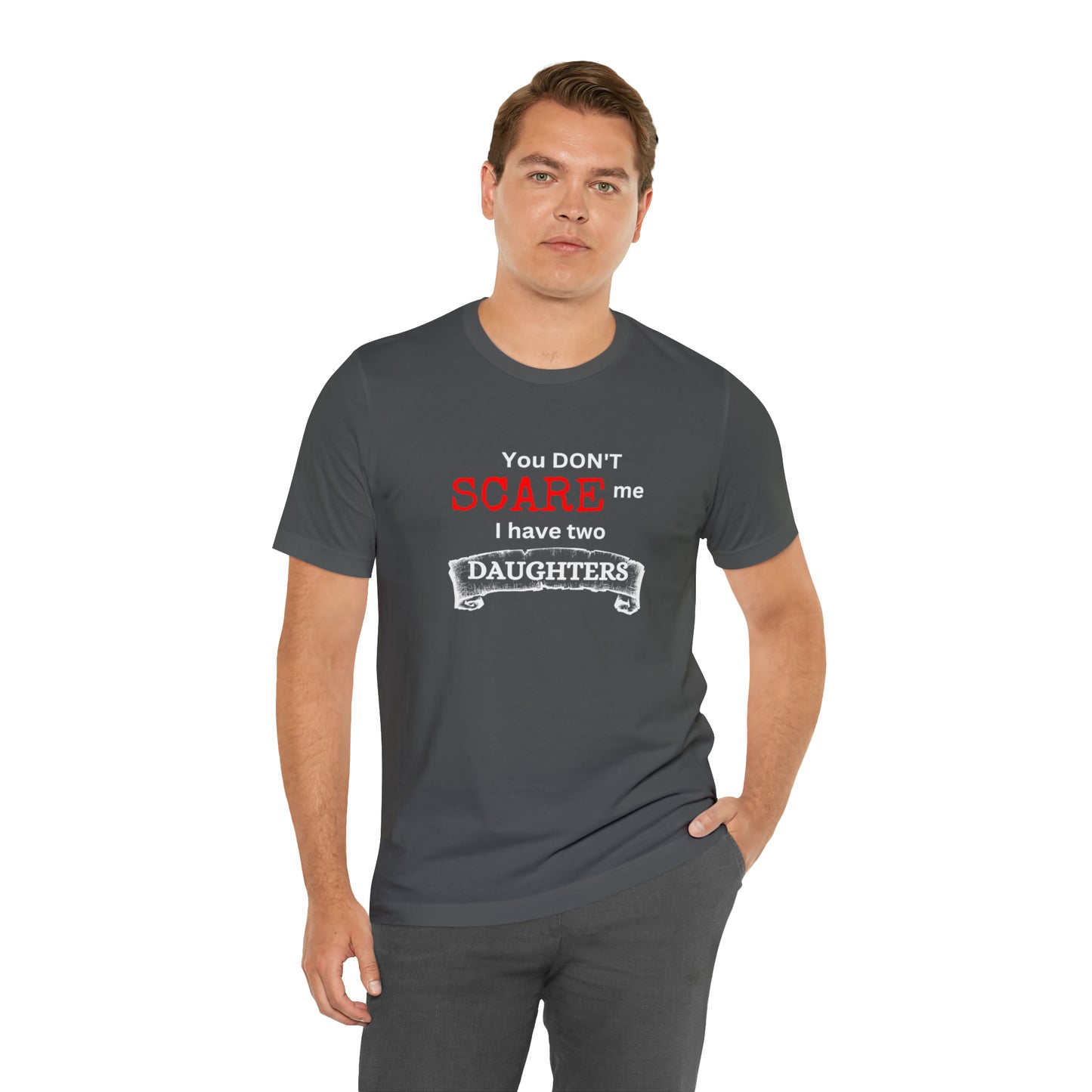You Don't scare Me T-Shirt | Funny Dad T-shirt, Father's Day Gift, T-shirt For Dad, Husband T-shirt, Funny Men's Shirt