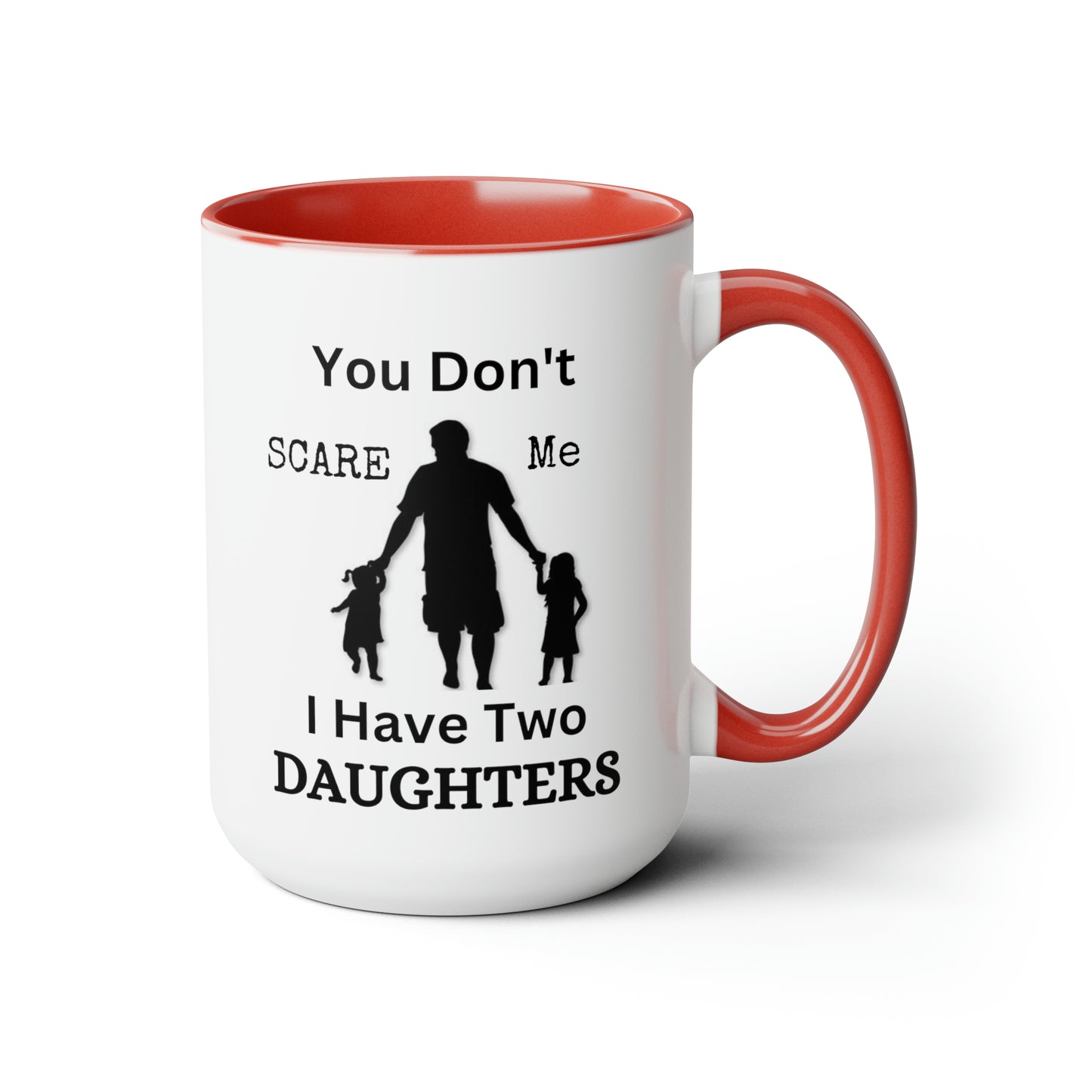 You Don't Scare Me Mug | Mug Gift For Dad, Funny mug Gift, Coffee Mug, Father's Dad Gift, Two-Tone Coffee Mugs, Daughters Dad Mug