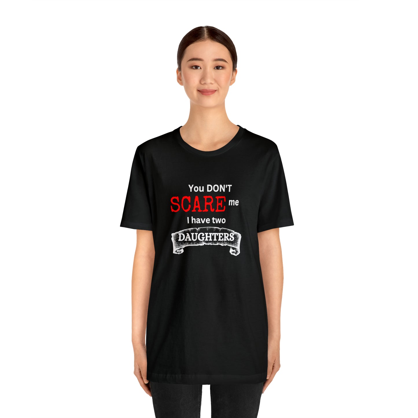 You Don't scare Me T-Shirt | Funny Dad T-shirt, Father's Day Gift, T-shirt For Dad, Husband T-shirt, Funny Men's Shirt