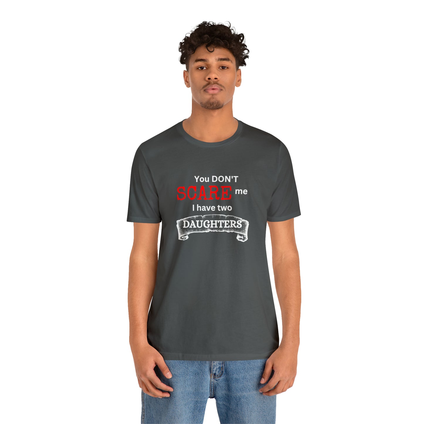 You Don't scare Me T-Shirt | Funny Dad T-shirt, Father's Day Gift, T-shirt For Dad, Husband T-shirt, Funny Men's Shirt