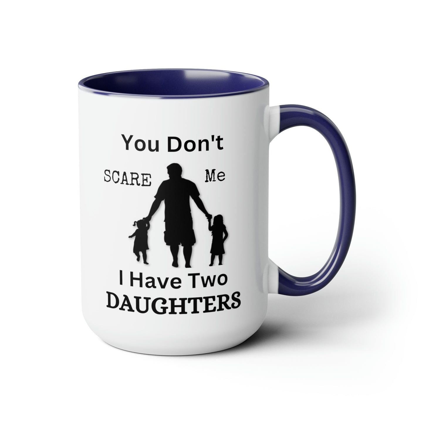 You Don't Scare Me Mug | Mug Gift For Dad, Funny mug Gift, Coffee Mug, Father's Dad Gift, Two-Tone Coffee Mugs, Daughters Dad Mug