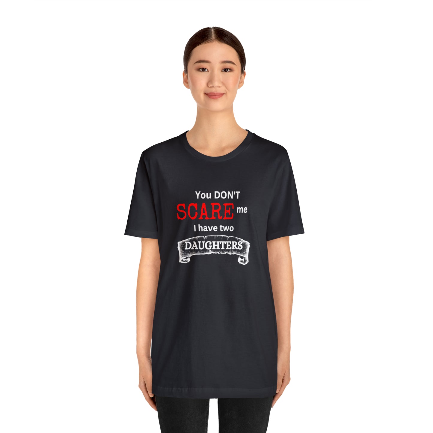 You Don't scare Me T-Shirt | Funny Dad T-shirt, Father's Day Gift, T-shirt For Dad, Husband T-shirt, Funny Men's Shirt