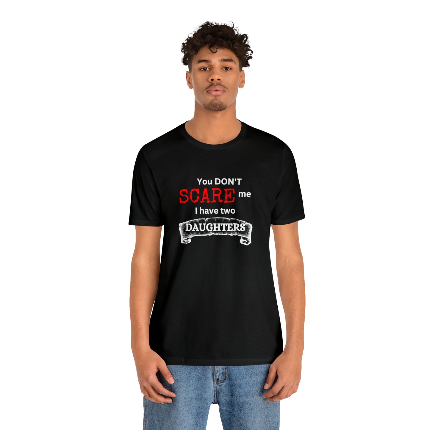 You Don't scare Me T-Shirt | Funny Dad T-shirt, Father's Day Gift, T-shirt For Dad, Husband T-shirt, Funny Men's Shirt