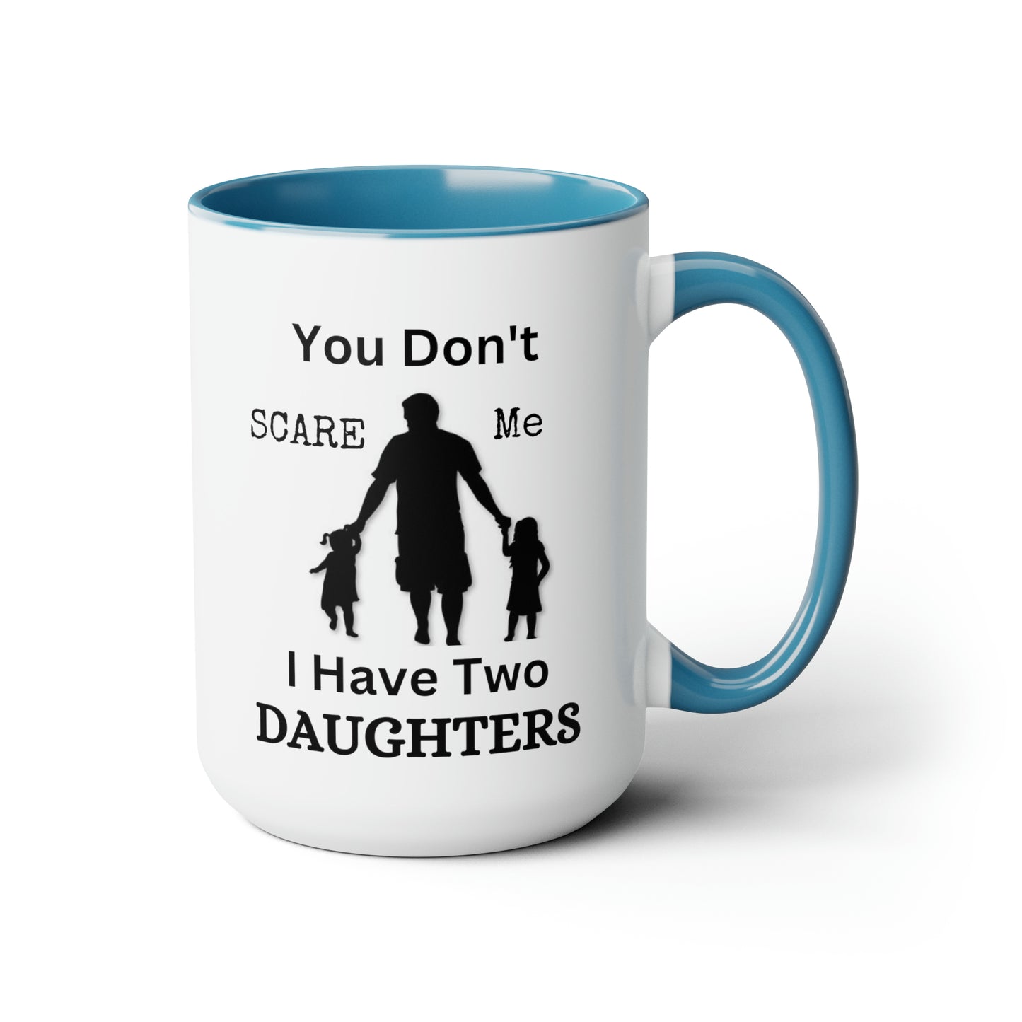 You Don't Scare Me Mug | Mug Gift For Dad, Funny mug Gift, Coffee Mug, Father's Dad Gift, Two-Tone Coffee Mugs, Daughters Dad Mug