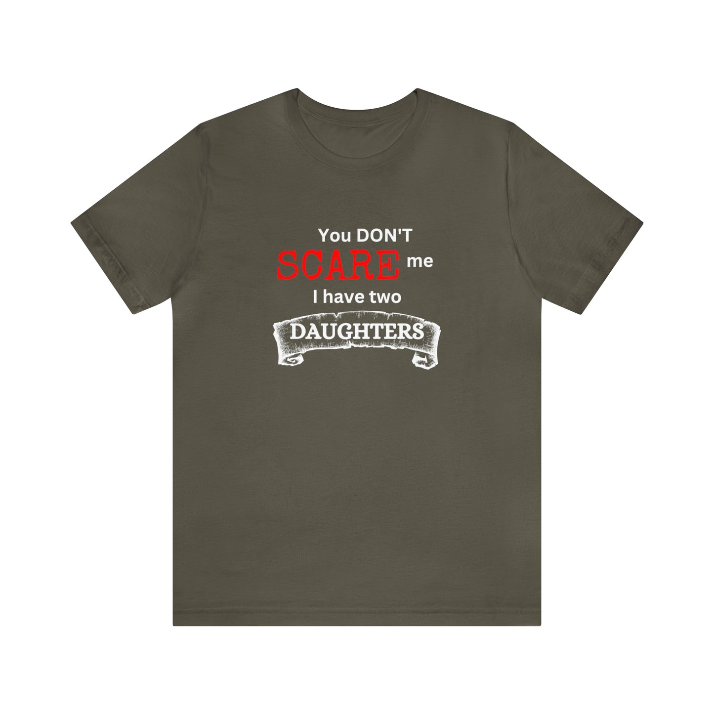 You Don't scare Me T-Shirt | Funny Dad T-shirt, Father's Day Gift, T-shirt For Dad, Husband T-shirt, Funny Men's Shirt