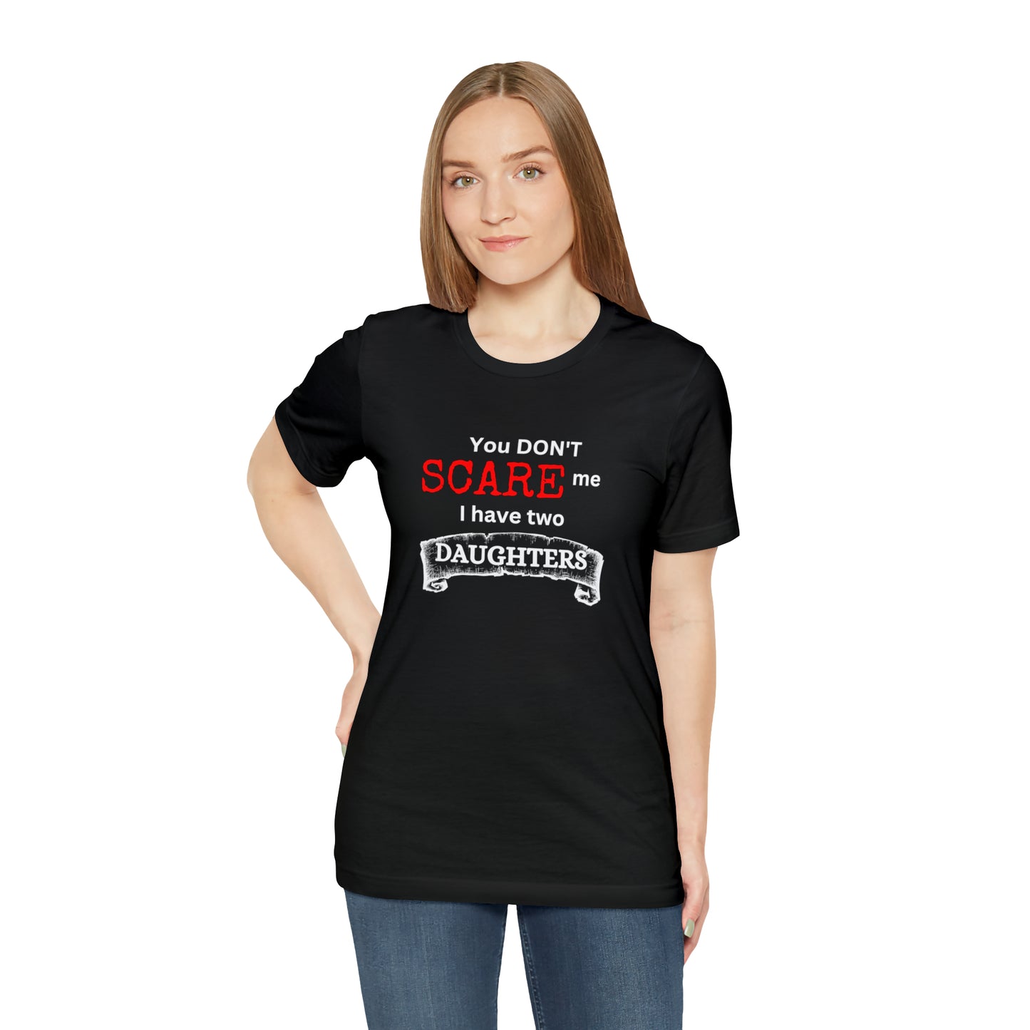 You Don't scare Me T-Shirt | Funny Dad T-shirt, Father's Day Gift, T-shirt For Dad, Husband T-shirt, Funny Men's Shirt