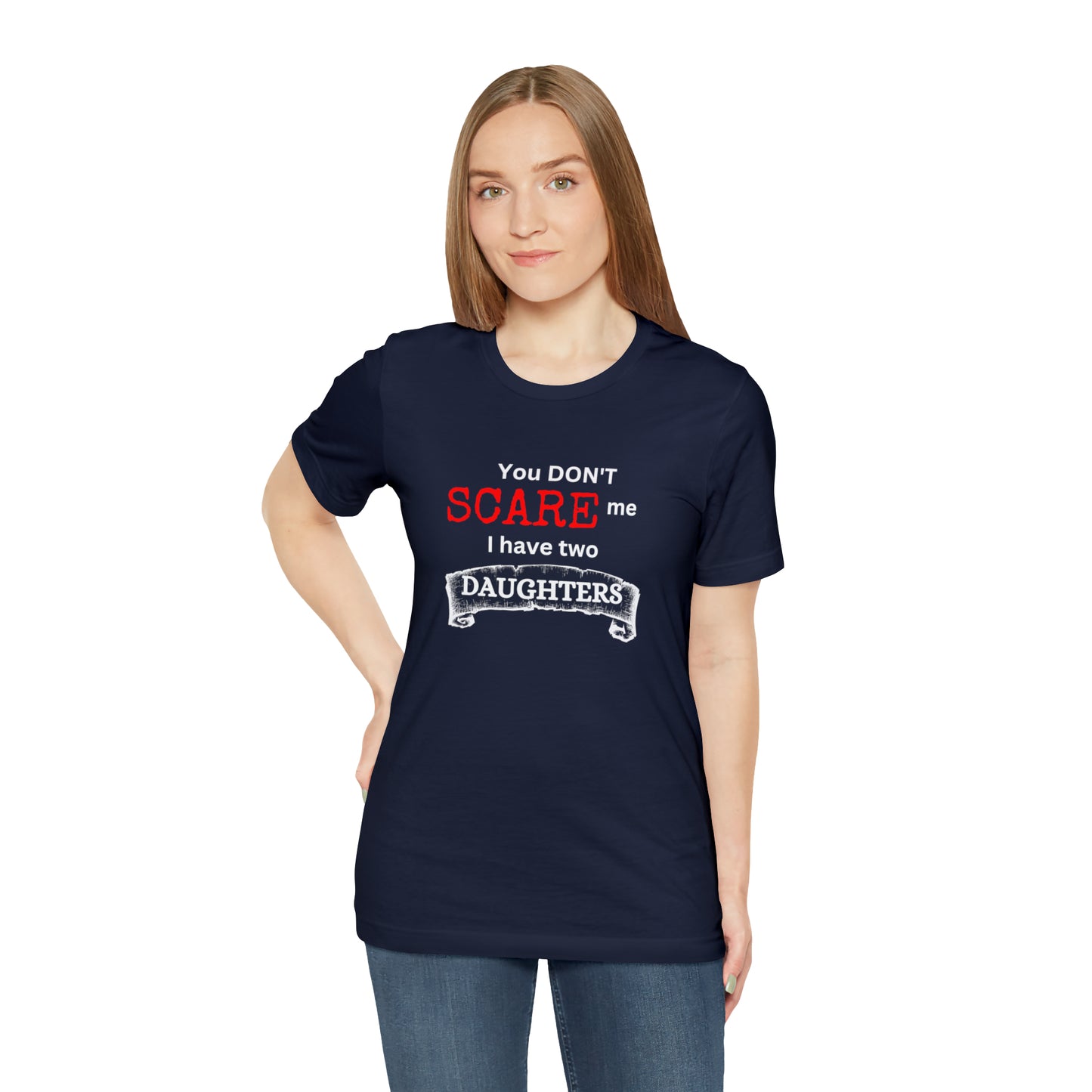 You Don't scare Me T-Shirt | Funny Dad T-shirt, Father's Day Gift, T-shirt For Dad, Husband T-shirt, Funny Men's Shirt