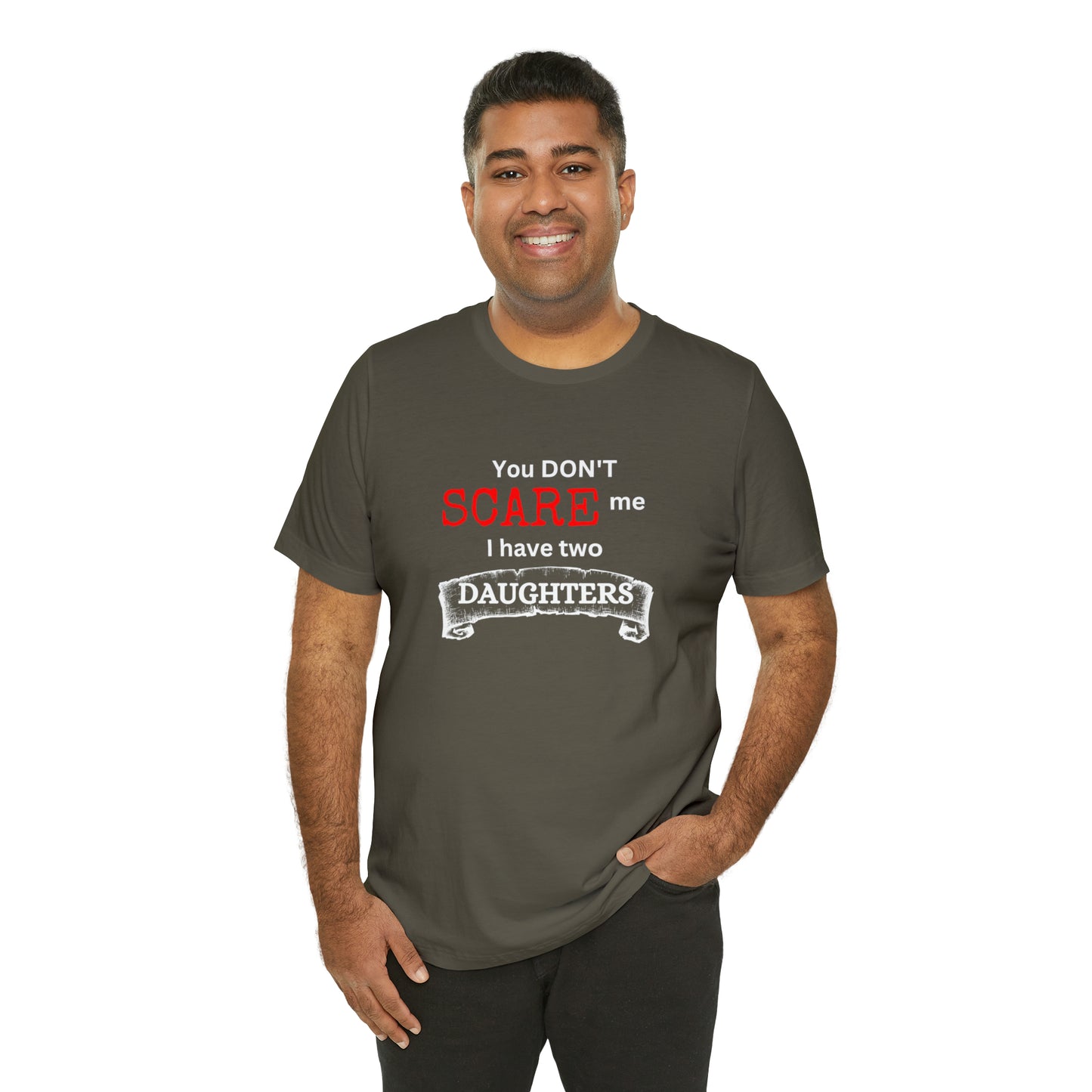 You Don't scare Me T-Shirt | Funny Dad T-shirt, Father's Day Gift, T-shirt For Dad, Husband T-shirt, Funny Men's Shirt