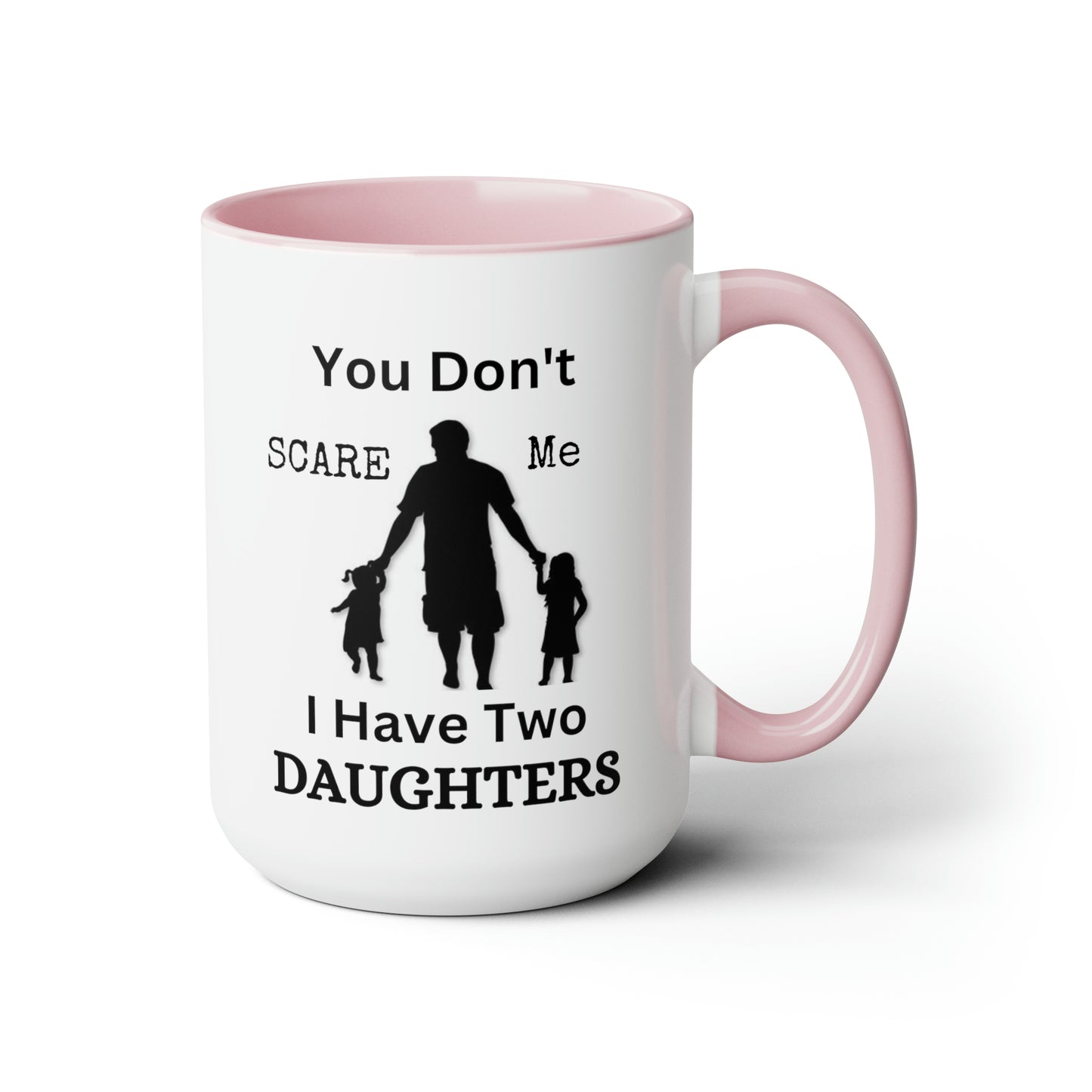 You Don't Scare Me Mug | Mug Gift For Dad, Funny mug Gift, Coffee Mug, Father's Dad Gift, Two-Tone Coffee Mugs, Daughters Dad Mug