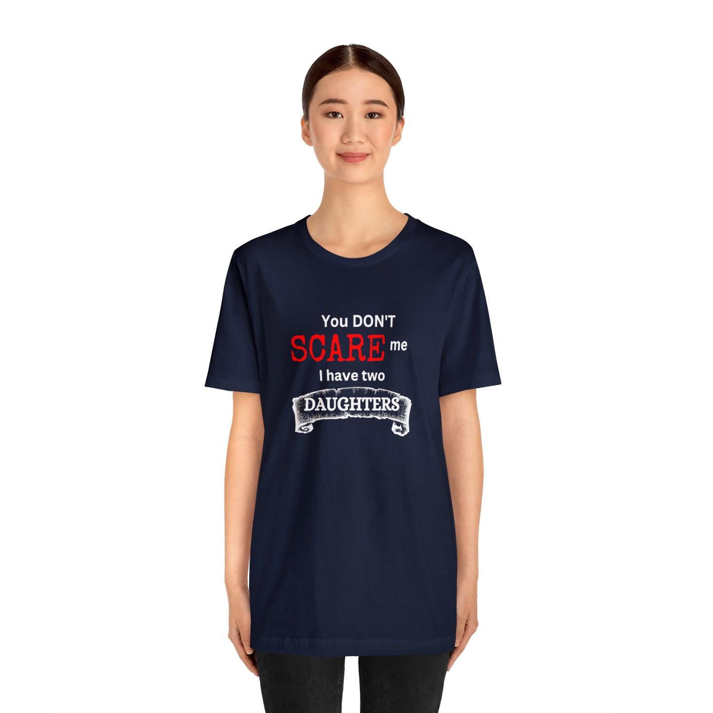 You Don't scare Me T-Shirt | Funny Dad T-shirt, Father's Day Gift, T-shirt For Dad, Husband T-shirt, Funny Men's Shirt