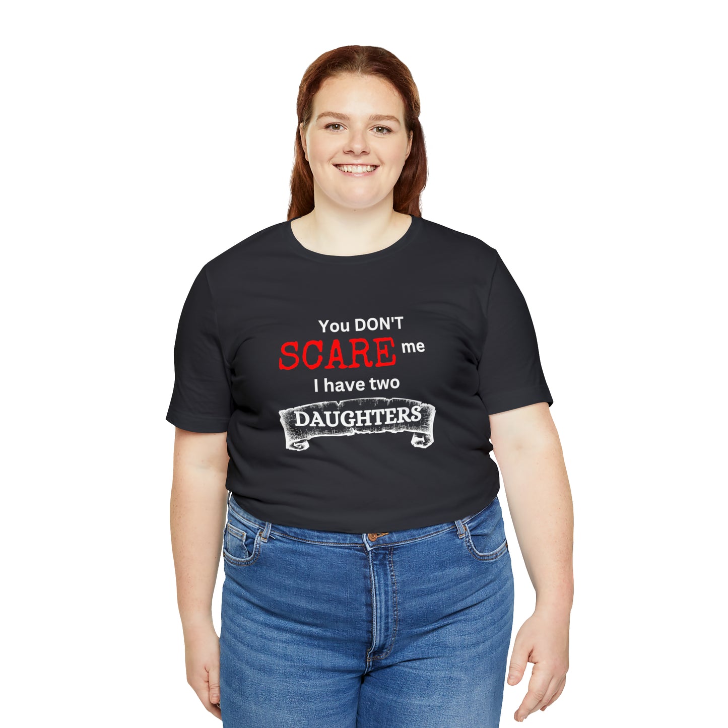 You Don't scare Me T-Shirt | Funny Dad T-shirt, Father's Day Gift, T-shirt For Dad, Husband T-shirt, Funny Men's Shirt