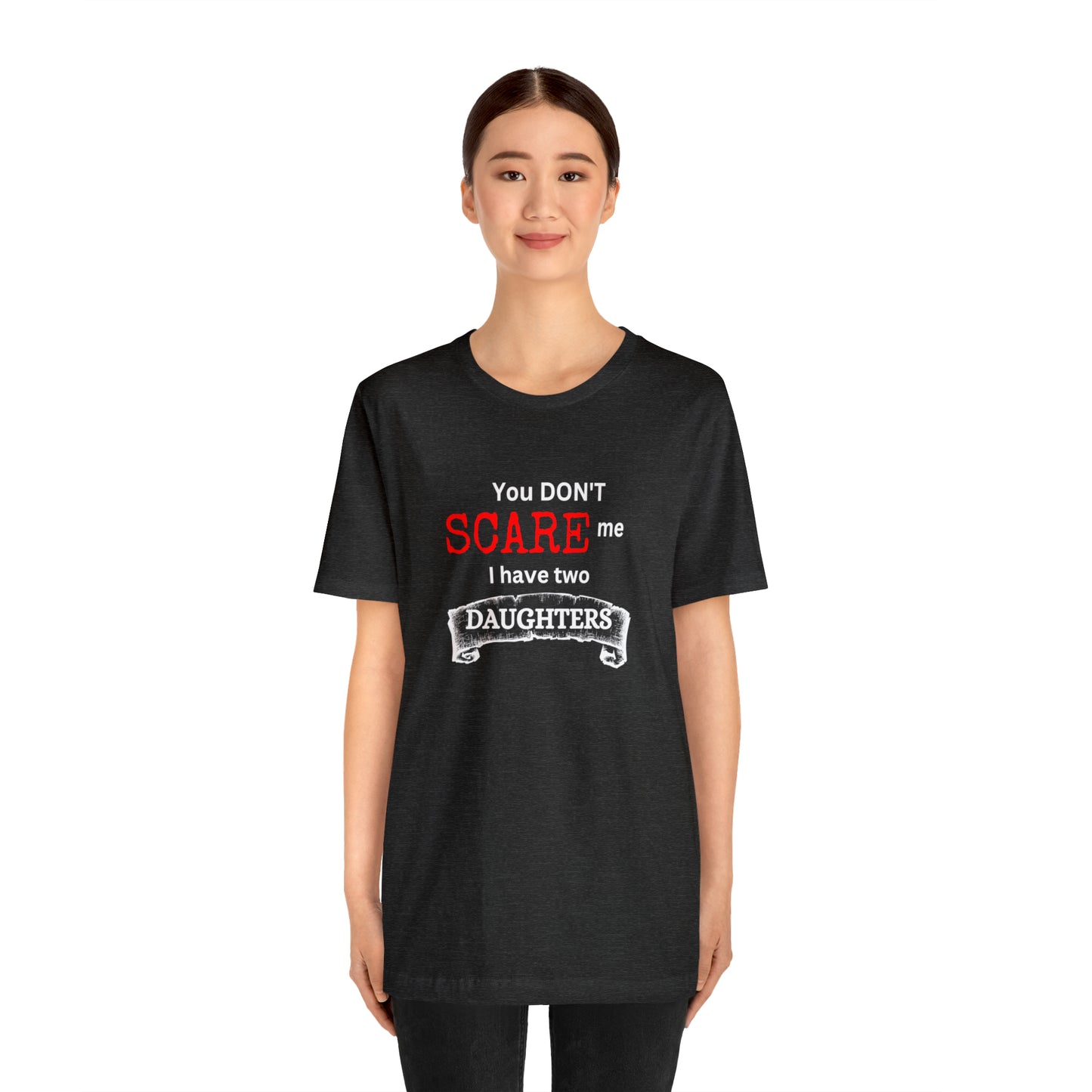 You Don't scare Me T-Shirt | Funny Dad T-shirt, Father's Day Gift, T-shirt For Dad, Husband T-shirt, Funny Men's Shirt
