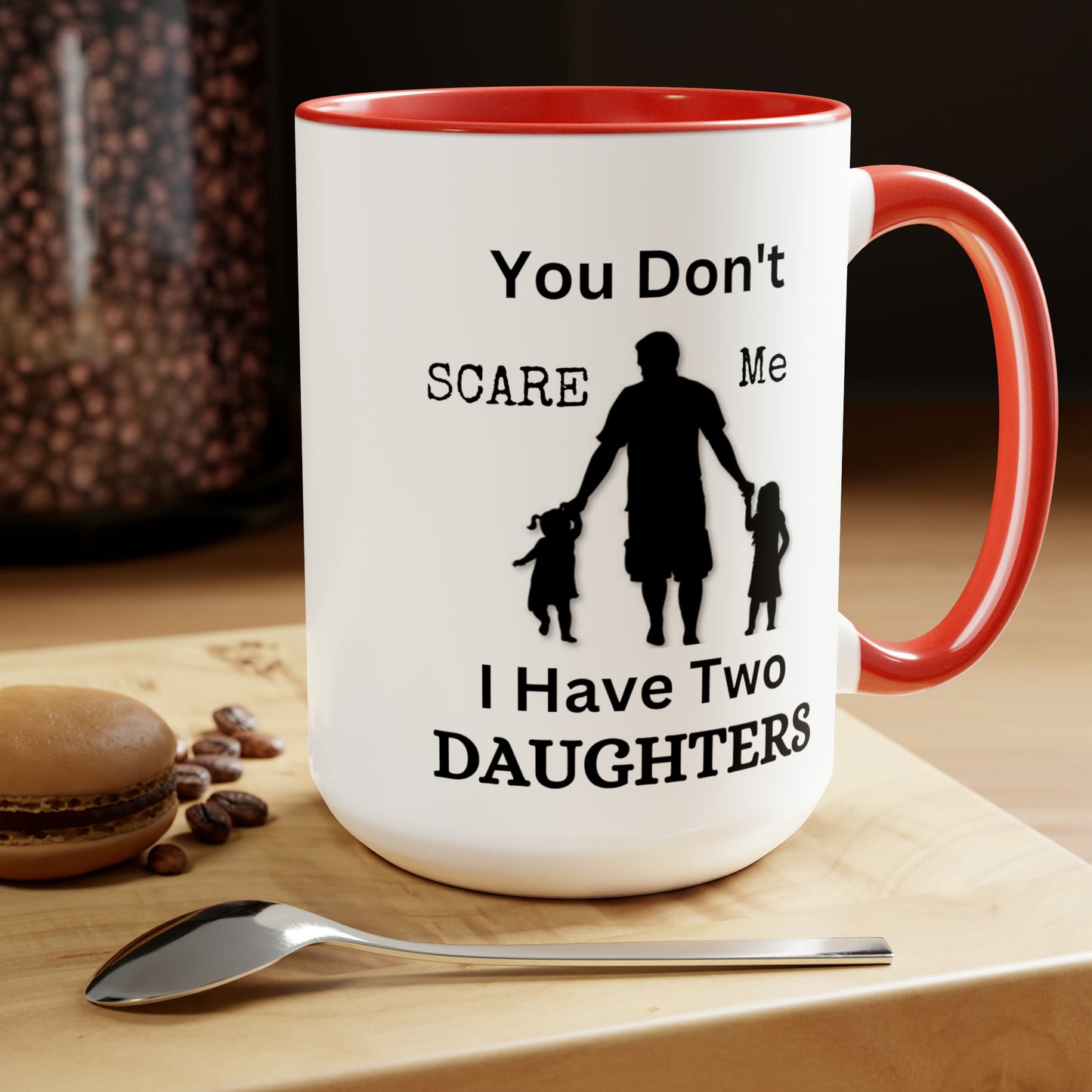 You Don't Scare Me Mug | Mug Gift For Dad, Funny mug Gift, Coffee Mug, Father's Dad Gift, Two-Tone Coffee Mugs, Daughters Dad Mug