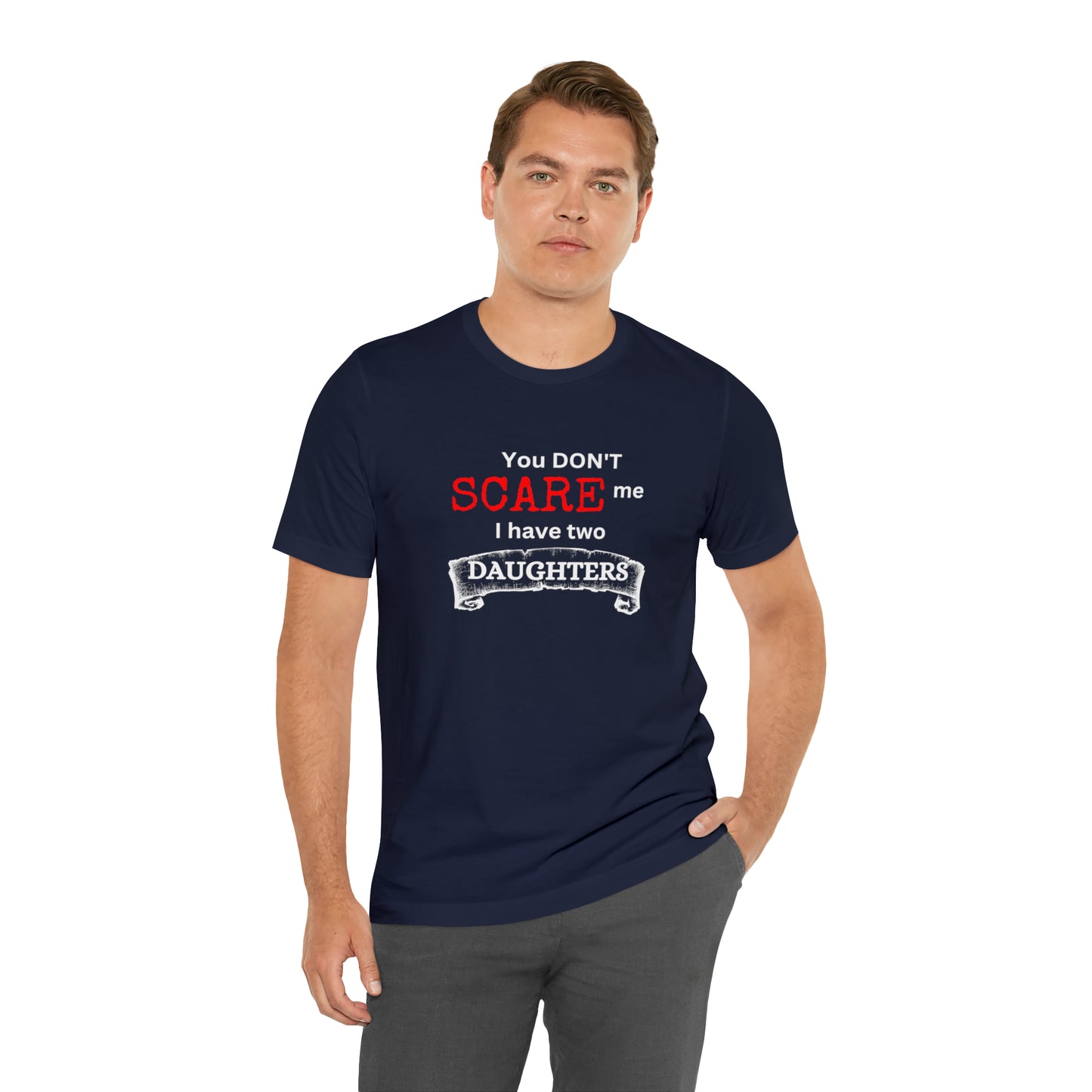You Don't scare Me T-Shirt | Funny Dad T-shirt, Father's Day Gift, T-shirt For Dad, Husband T-shirt, Funny Men's Shirt