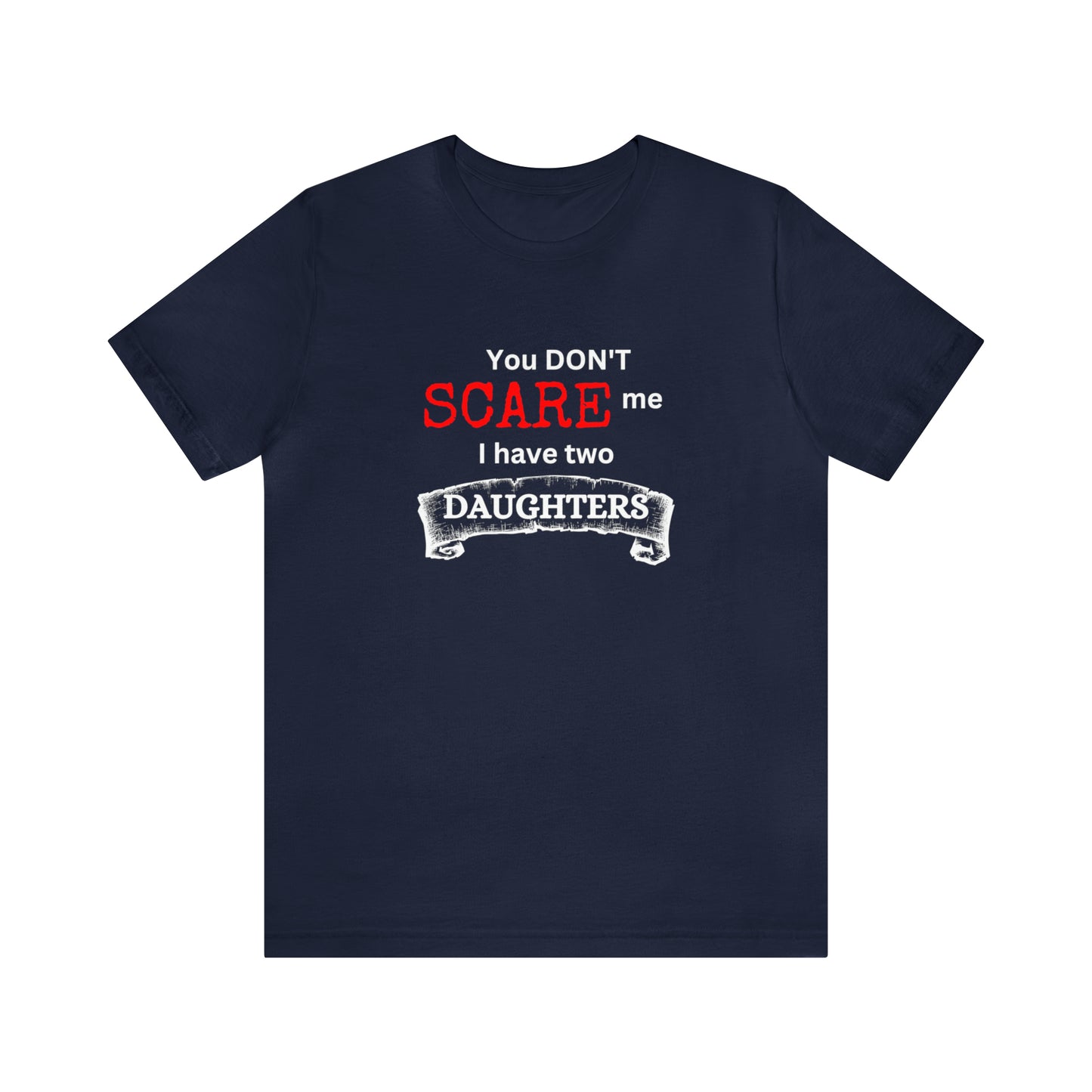 You Don't scare Me T-Shirt | Funny Dad T-shirt, Father's Day Gift, T-shirt For Dad, Husband T-shirt, Funny Men's Shirt