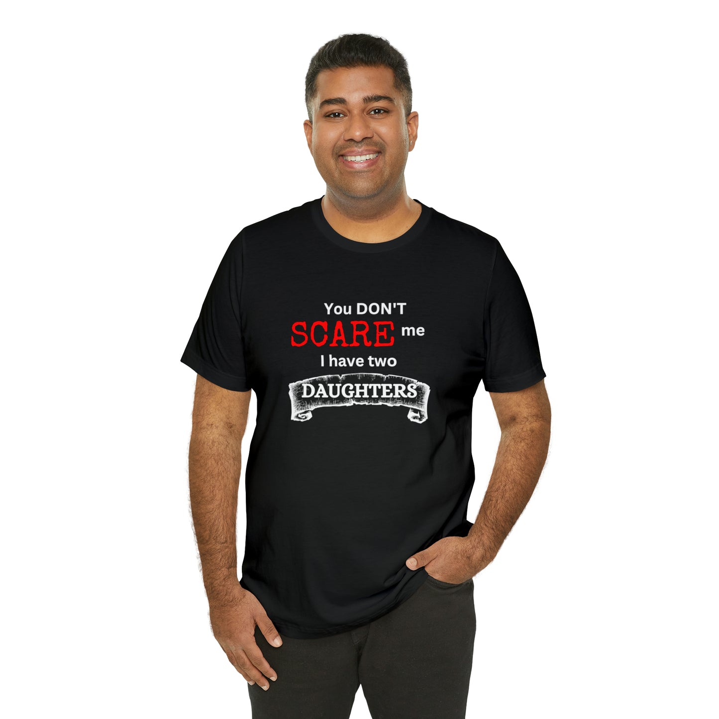 You Don't scare Me T-Shirt | Funny Dad T-shirt, Father's Day Gift, T-shirt For Dad, Husband T-shirt, Funny Men's Shirt