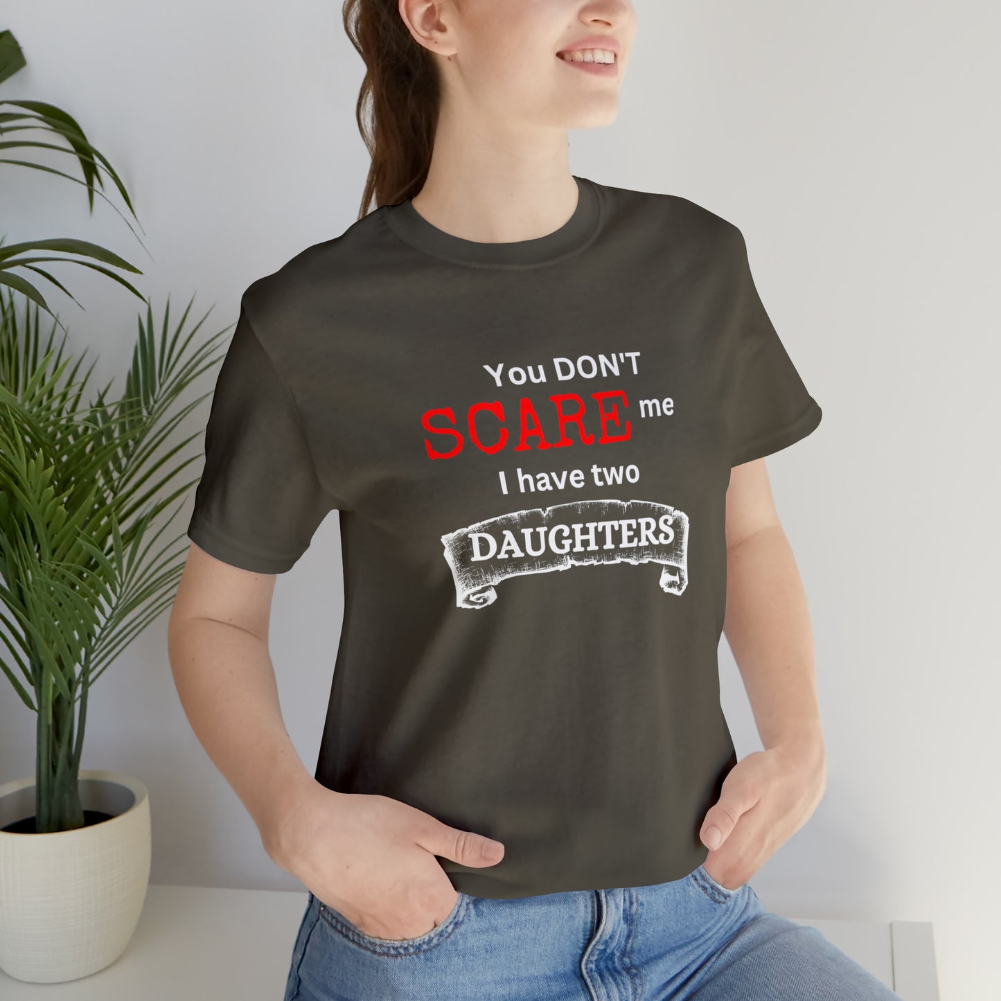 You Don't scare Me T-Shirt | Funny Dad T-shirt, Father's Day Gift, T-shirt For Dad, Husband T-shirt, Funny Men's Shirt